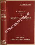 Book cover of La Machine Locomotive - Manuel pratique donnant la description des organes et du fonctionnnement de la locomotive à l'usage des méacaniciens et des chaffeurs by SAUVAGE, Édouard 